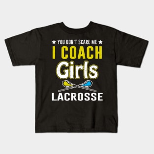 You Can't Scare Me I Coach Girls Lacrosse Kids T-Shirt